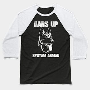 Ger Shepherd Ears Up System Armed Ger Shepherd Ears Baseball T-Shirt